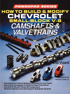 How to Build and Modify Chevrolet Small-Block V-8 Camshafts & Valvetrains - Vizard, David