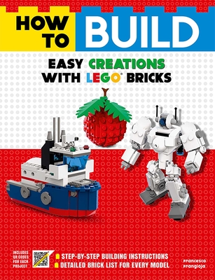 How to Build Easy Creations with Lego Bricks - Frangioja, Francesco