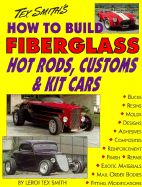 How to Build Fiberglass Hot Rods, Kit Cars and Custom Cars - Smith, Tex, and Smith, Leroi