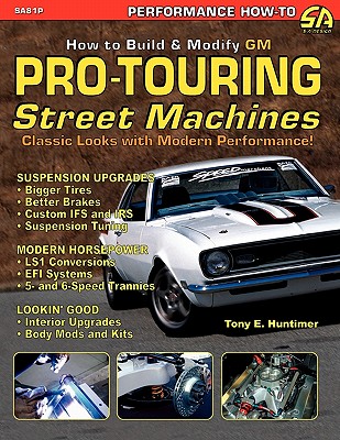 How to Build GM Pro-Touring Street Machines - Huntimer, Tony E