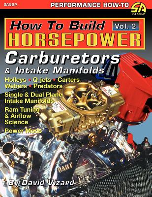 How to Build Horsepower, Volume 2: Carburetors and Intake Manifolds - Vizard, David