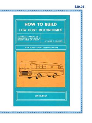 How to Build Low Cost Motorhomes 2004 Edition - McClure, Louis C, and Rosander, Ben (Editor)