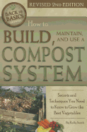 How to Build, Maintain, and Use a Compost System: Secrets and Techniques You Need to Know to Grow the Best Vegetables