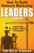 How to Build Network Marketing Leaders Volume One: Step-By-Step Creation of MLM Professionals