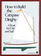 How to Build the Catspaw Dinghy: A Boat for Oar and Sail