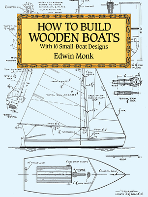 How to Build Wooden Boats: With 16 Small-Boat Designs - Monk, Edwin