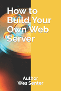 How to Build Your Own Web Server