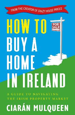 How to Buy a Home in Ireland: A Guide to Navigating the Irish Property Market - Mulqueen, Ciarn