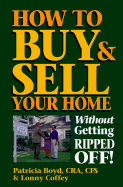 How to Buy and Sell Your Home Without Getting Ripped Off - Boyd, Patricia, Cfs, and Coffey, Lonny