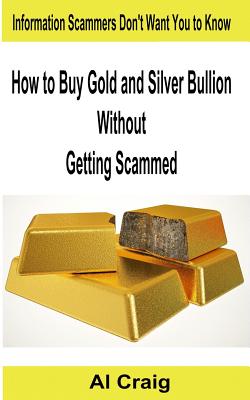 How to Buy Gold and Silver Bullion Without Getting Scammed - Craig, Al