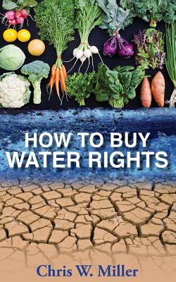 How to Buy Water Rights - Miller, Chris W