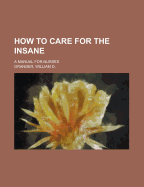 How to Care for the Insane: A Manual for Nurses