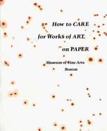 How to Care for Works of Art on Paper - Dolloff, Francis W, and Perkinson, Roy L