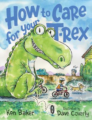 How to Care for Your T-Rex - Baker, Ken