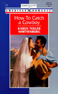 How to Catch a Cowboy - Whittenburg, Karen Toller