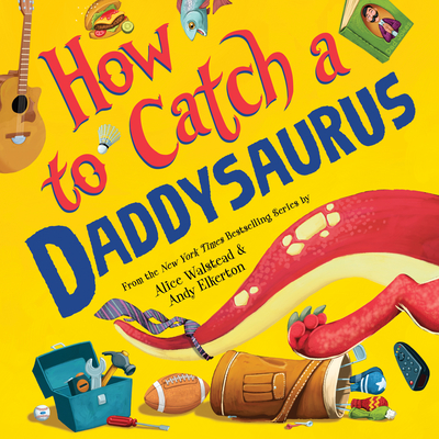 How to Catch a Daddysaurus - Walstead, Alice