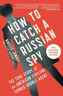 How to Catch a Russian Spy: The True Story of an American Civilian Turned Double Agent - Jamali, Naveed, and Henican, Ellis