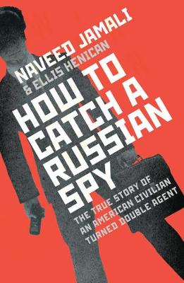How To Catch A Russian Spy - Jamali, Naveed, and Henican, Ellis