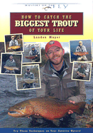 How to Catch the Biggest Trout of Your Life - Mayer, Landon R