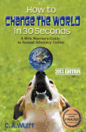 How to Change the World in 30 Seconds: A Web Warrior's Guide to Animal Advocacy Online