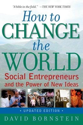 How to Change the World: Social Entrepreneurs and the Power of New Ideas, Updated Edition - Bornstein, David