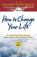 How to Change Your Life: An Inspirational, Life-Changing Classic from the Ernest Holmes Library