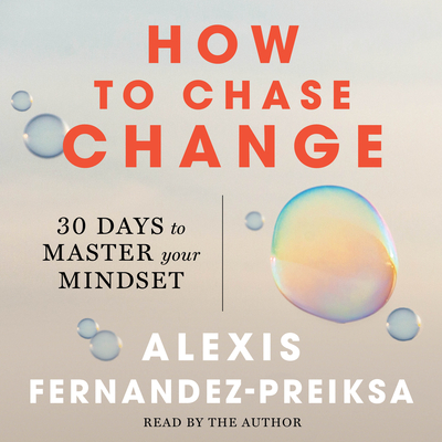 How to Chase Change: 30 Days to Master Your Mindset - Fernandez-Preiksa, Alexis