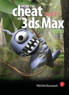 How to Cheat in 3ds Max 2011: Get Spectacular Results Fast