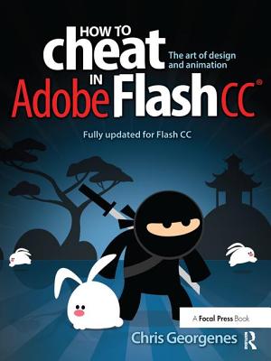 How to Cheat in Adobe Flash CC: The Art of Design and Animation - Georgenes, Chris