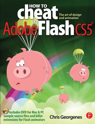 How to Cheat in Adobe Flash CS5: The Art of Design and Animation - Georgenes, Chris