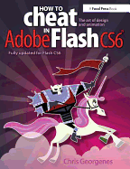 How to Cheat in Adobe Flash Cs6: The Art of Design and Animation