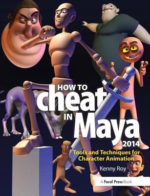 How to Cheat in Maya 2014: Tools and Techniques for Character Animation - Roy, Kenny