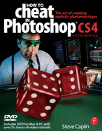 How to Cheat in Photoshop CS4: The Art of Creating Realistic Photomontages