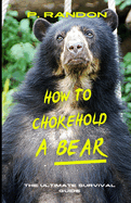 How To Chokehold A Bear: Gag Gift Books