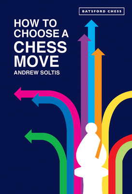 How to Choose a Chess Move - Soltis, Andrew