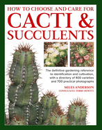 How to Choose and Care for Cacti & Succulents: The Definitive Gardening Reference to Identification and Cultivation, with a Directory of 400 Varieties and 700 Practical Photographs
