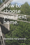 How to choose your next home.
