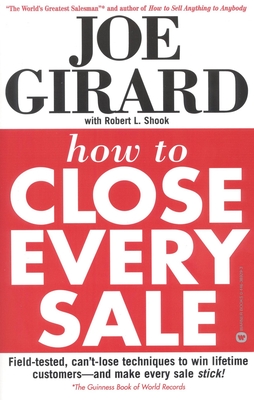 How to Close Every Sale - Girard, Joe, and Shook, Robert L