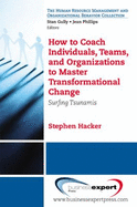 How to Coach Individuals, Teams, and Organizations to Master Transformational Change: Surfing Tsunamis