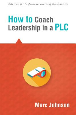 How to Coach Leadership in a Plc - Johnson, Marc