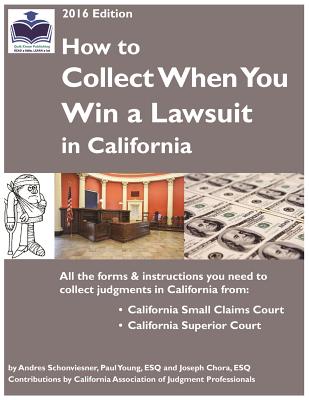 How to Collect When You Win a Lawsuit in California - Schonviesner, Andres, and Young, Paul, Dr., PhD, and Chora, Joseph