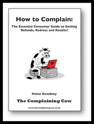 How to Complain: the Essential Consumer's Guide to Gaining Results, Refunds and Redress - Dewdney, Helen