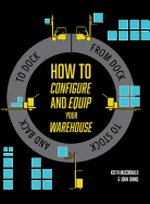 How to Configure and Equip Your Warehouse: From Dock to Stock and Back to Dock.