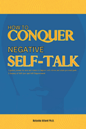 How to Conquer Negative Self-Talk. A Guided Journal for Men and Women to Improve Self-Esteem and attain Personal Goals.