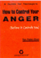 How to Control Your Anger (Before It Controls You): A Guide for Teens