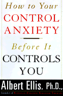 How to Control Your Anxiety Be - Ellis, Albert, Dr., PH.D.