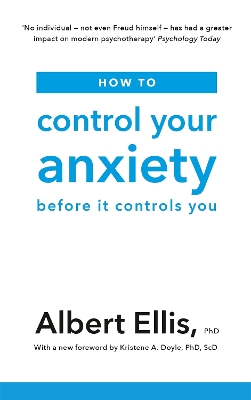 How to Control Your Anxiety: Before it Controls You - Ellis, Albert
