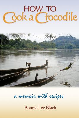 How to Cook a Crocodile: A Memoir with Recipes - Scott, Barbara, and Cooper, Martha (Photographer), and Black, Bonnie Lee