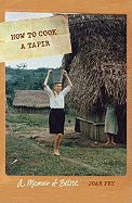 How to Cook a Tapir: A Memoir of Belize