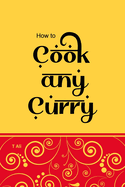 How To Cook Any Curry